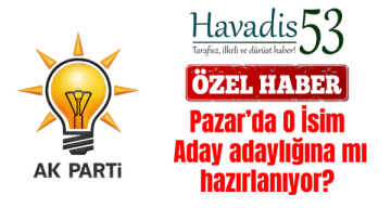 Pazar’da O İsim Ak Parti’den Aday adaylığına mı hazırlanıyor?