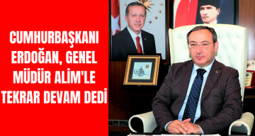 Cumhurbaşkanı Erdoğan, Genel Müdür Alim’le tekrar devam dedi