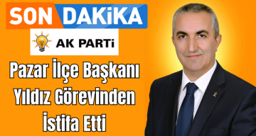 Ak Parti Pazar İlçe Başkanı Yıldız Görevinden İstifa Etti