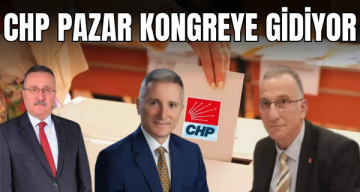 CHP Pazar İlçe Başkanlığı Bugün Kongreye Gidiyor