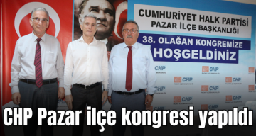 CHP Pazar ilçe kongresi yapıldı