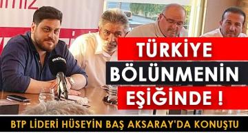 Hüseyin Baş: “Türkiye bölünmenin eşiğinde”