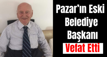 Pazar’ın Eski Belediye Başkanı Vefat Etti