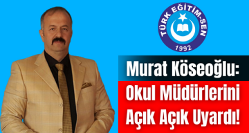 Köseoğlu: Okul Müdürlerini Açık Açık Uyardı!