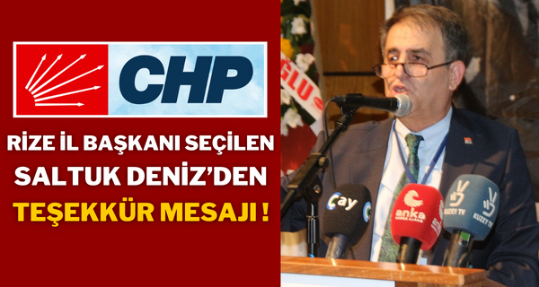 CHP Rize İl Başkanı Seçilen Saltuk Deniz’den Teşekkür Mesajı