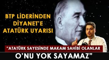 BTP liderinden Diyanet’e Atatürk uyarısı!