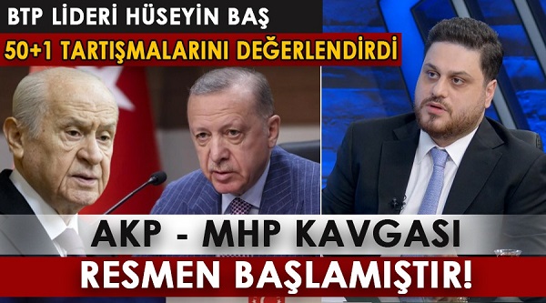 Hüseyin Baş: AKP – MHP kavgası resmen başlamıştır