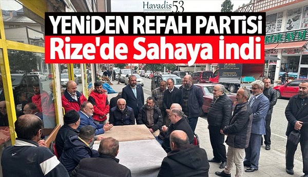 Yeniden Refah Partisi Rize’de Sahaya İndi