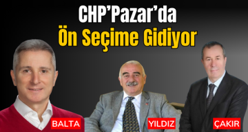 CHP Pazar’da ön seçime gidiyor