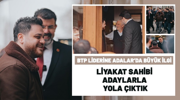 İstanbul Adalar’da BTP’ye büyük ilgi