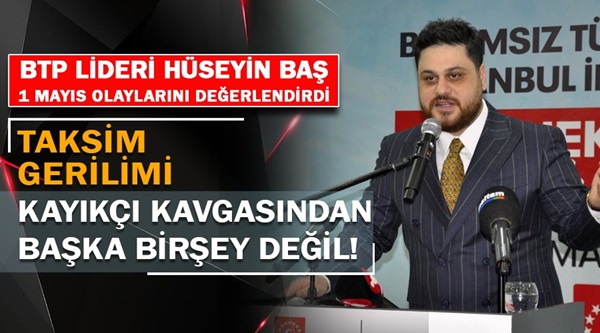 Hüseyin Baş: ”Taksim gerilimi, kayıkçı kavgasından başka bir şey değil”