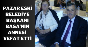 Pazar Eski Belediye Başkanı Ahmet Basa’nın annesi vefat etti
